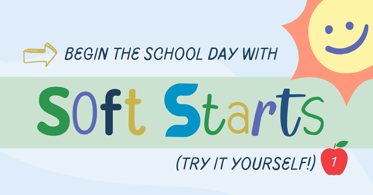 Begin the School Day with Soft Starts (Try It Yourself!)